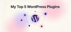 5 WordPress Plugins I Use Every Day